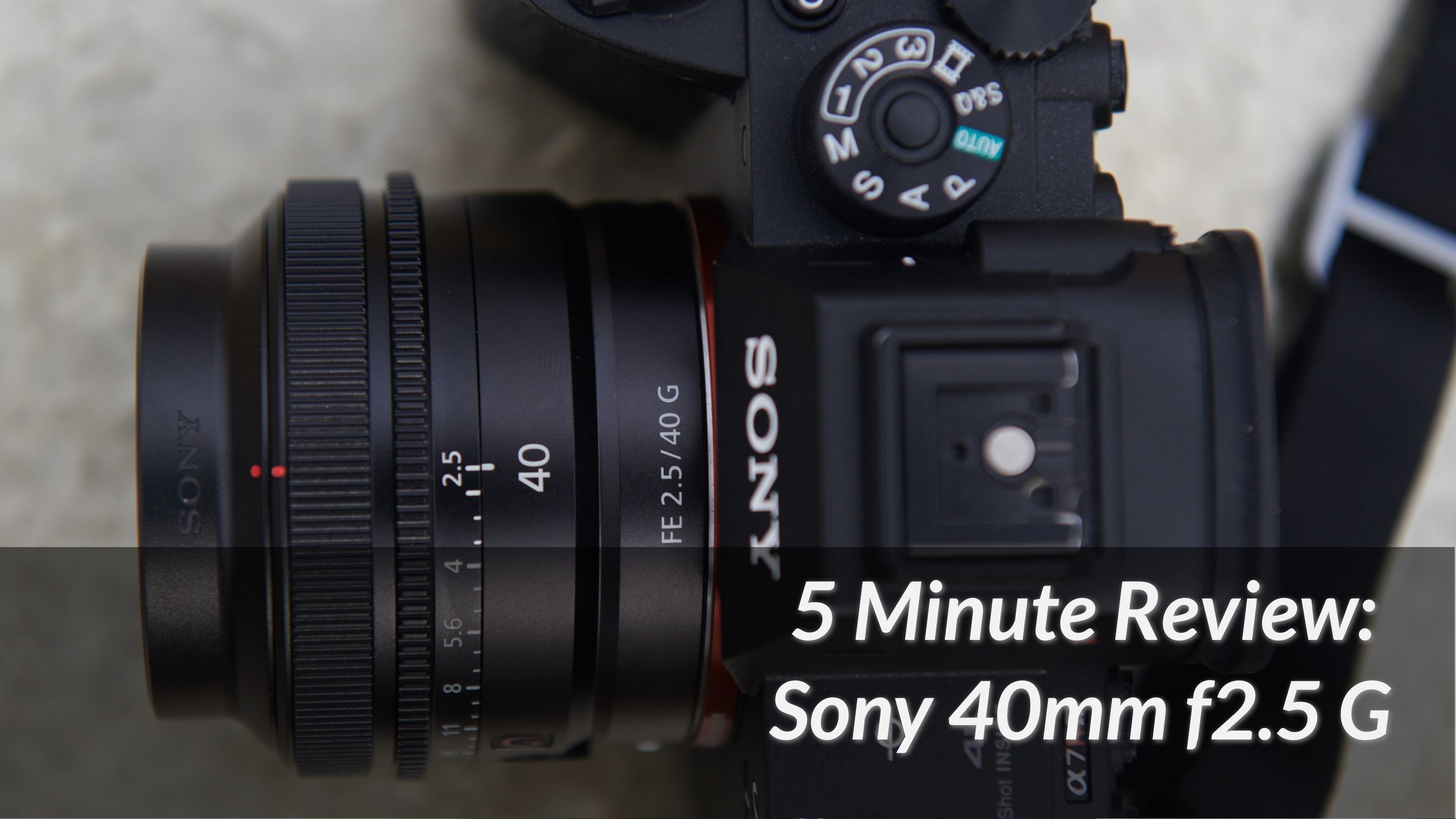 5 Minute Review: Is the Sony 40mm f2.5 G Worth it?